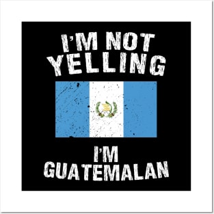 I'm Not Yelling I'm Guatemalan Posters and Art